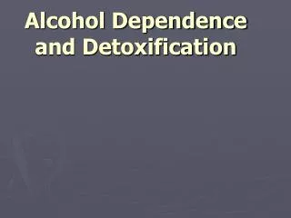 Alcohol Dependence and Detoxification