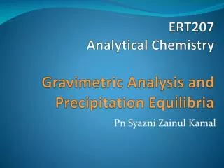 ERT207 Analytical Chemistry Gravimetric Analysis and Precipitation Equilibria
