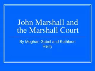 John Marshall and the Marshall Court
