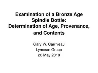 Examination of a Bronze Age Spindle Bottle: Determination of Age, Provenance, and Contents