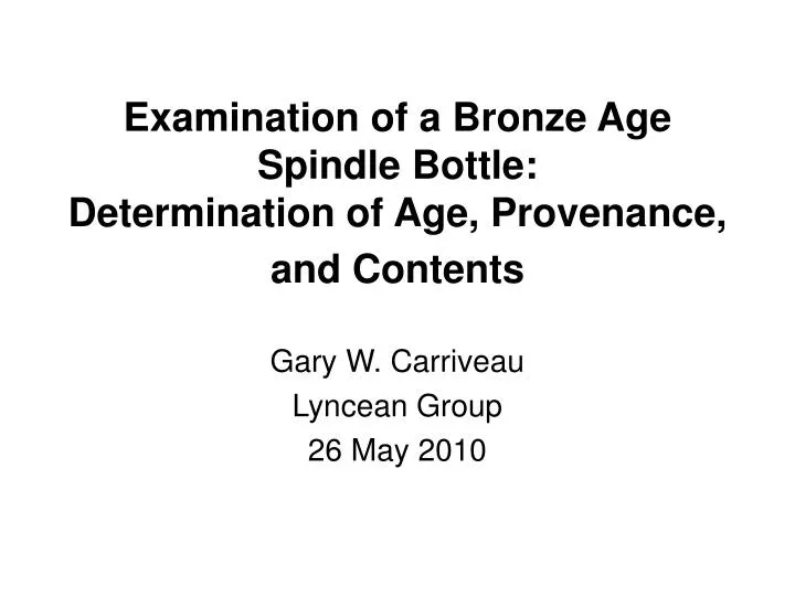 examination of a bronze age spindle bottle determination of age provenance and contents