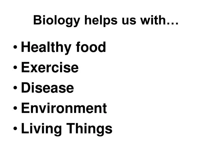 biology helps us with