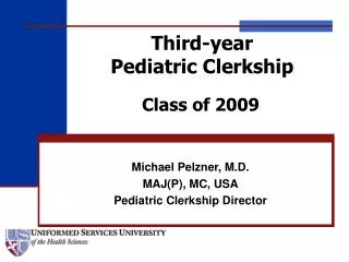 Michael Pelzner, M.D. MAJ(P), MC, USA Pediatric Clerkship Director