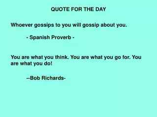 QUOTE FOR THE DAY Whoever gossips to you will gossip about you. 	- Spanish Proverb -