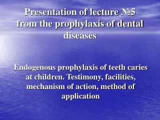 Presentation of lecture ? 5 from the prophylaxis of dental diseases