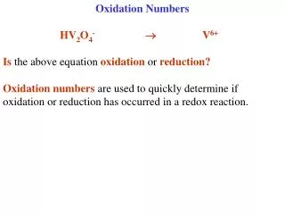 Oxidation Numbers HV 2 O 4 - ? 	V 6+ Is the above equation oxidation or reduction?