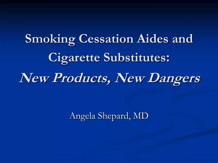 smoking cessation aides and cigarette substitutes new products new dangers