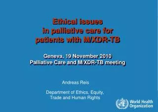 Ethical issues in palliative care for patients with M/XDR-TB Geneva, 19 November 2010