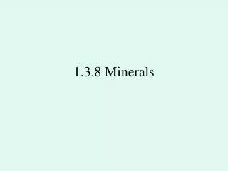 1.3.8 Minerals