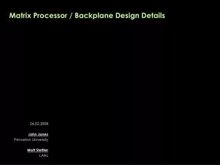 Matrix Processor / Backplane Design Details