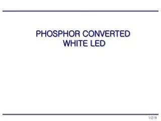 PHOSPHOR CONVERTED WHITE LED