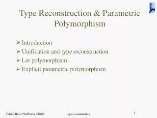 Type Reconstruction &amp; Parametric Polymorphism