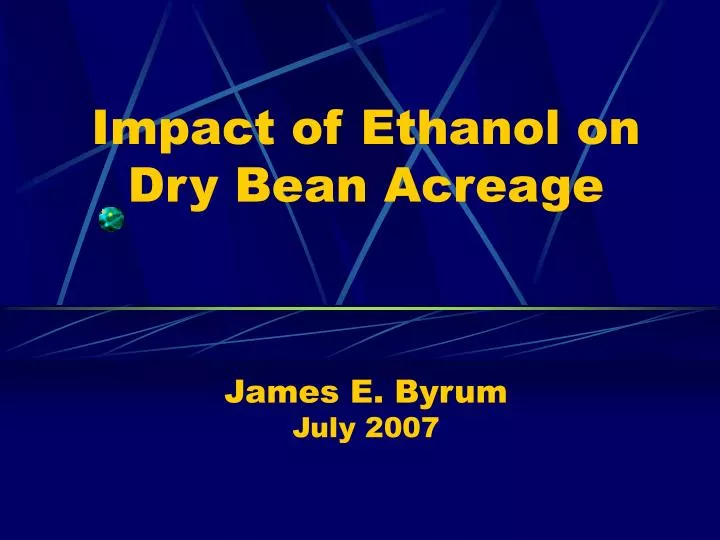 impact of ethanol on dry bean acreage james e byrum july 2007