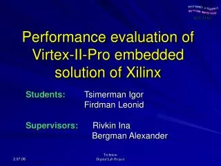 Performance evaluation of Virtex-II-Pro embedded solution of Xilinx