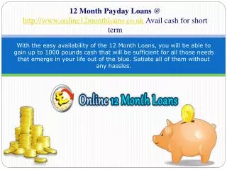 12 Month Loans @ http://www.online12monthloans.co.uk/ Up to