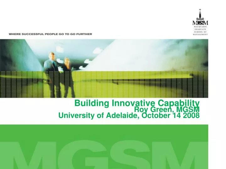 building innovative capability roy green mgsm university of adelaide october 14 2008