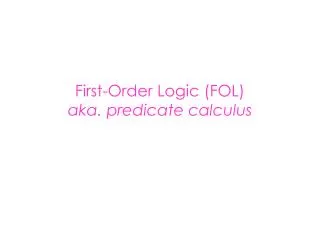 First-Order Logic (FOL) aka. predicate calculus