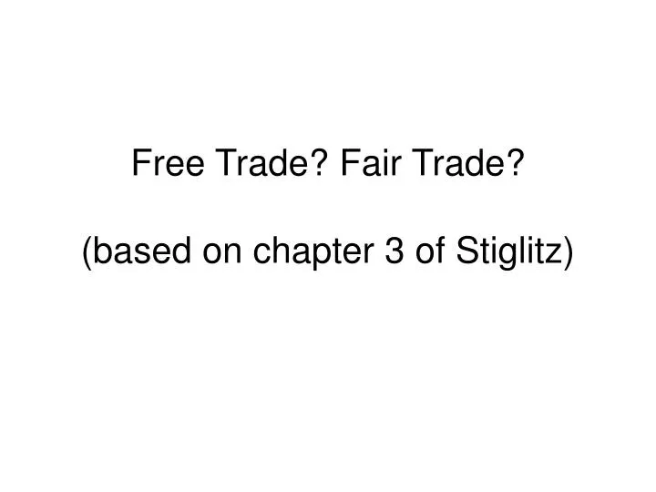 free trade fair trade based on chapter 3 of stiglitz