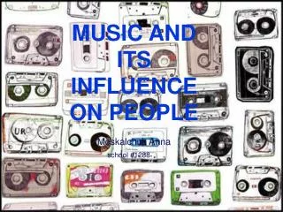 MUSIC AND ITS INFLUENCE ON PEOPLE