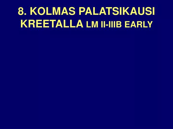 8 kolmas palatsikausi kreetalla lm ii iiib early