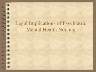 Legal Implications of Psychiatric Mental Health Nursing