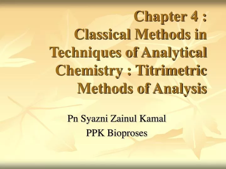 chapter 4 classical methods in techniques of analytical chemistry titrimetric methods of analysis