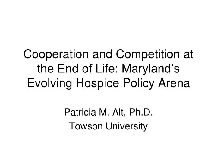 cooperation and competition at the end of life maryland s evolving hospice policy arena
