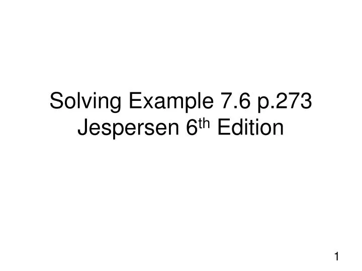 solving example 7 6 p 273 jespersen 6 th edition