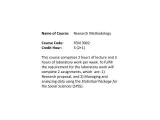 Name of Course: 	Research Methodology Course Code: 	FEM 3002 Credit Hour: 	3 (2+1)
