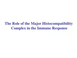 The Role of the Major Histocompatibility Complex in the Immune Response