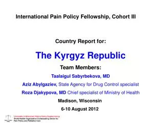 Country Report for: The Kyrgyz Republic Team Members: Taalaigul Sabyrbekova, MD