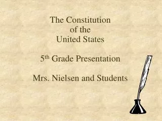 The Constitution of the United States 5 th Grade Presentation Mrs. Nielsen and Students