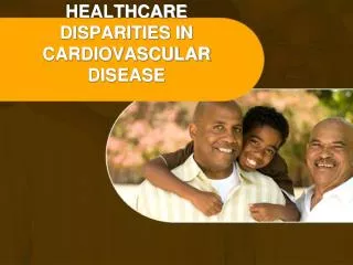 HEALTHCARE DISPARITIES IN CARDIOVASCULAR DISEASE