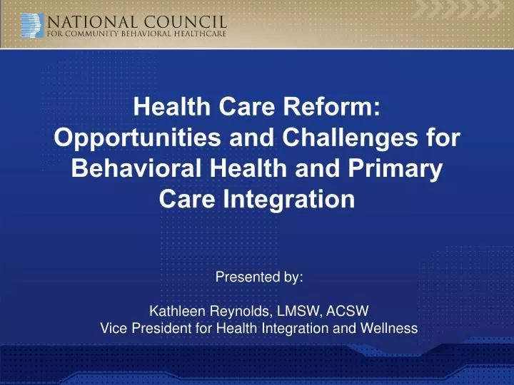 health care reform opportunities and challenges for behavioral health and primary care integration