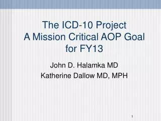 The ICD-10 Project A Mission Critical AOP Goal for FY13