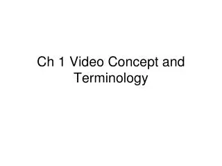 Ch 1 Video Concept and Terminology
