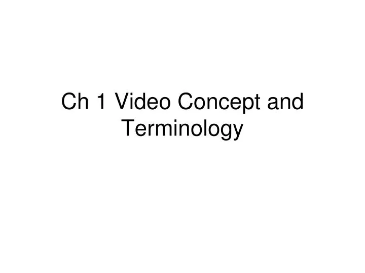ch 1 video concept and terminology