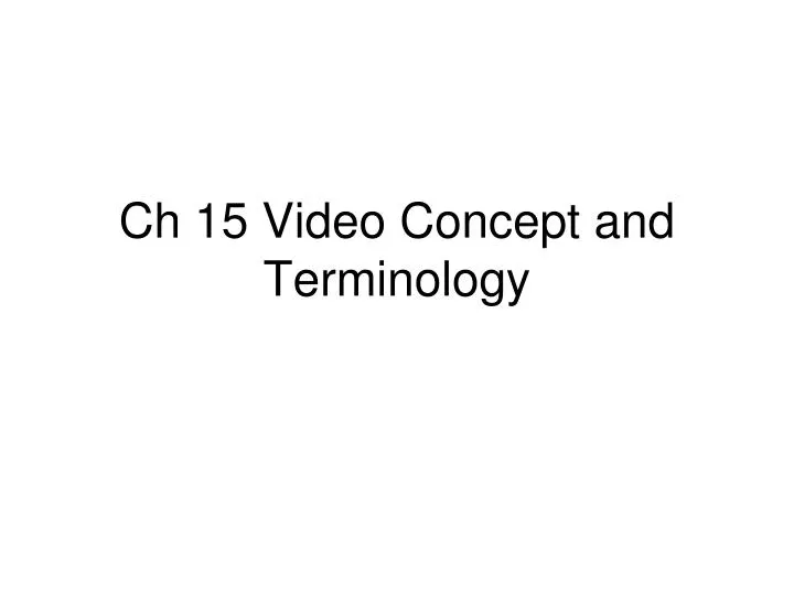 ch 15 video concept and terminology