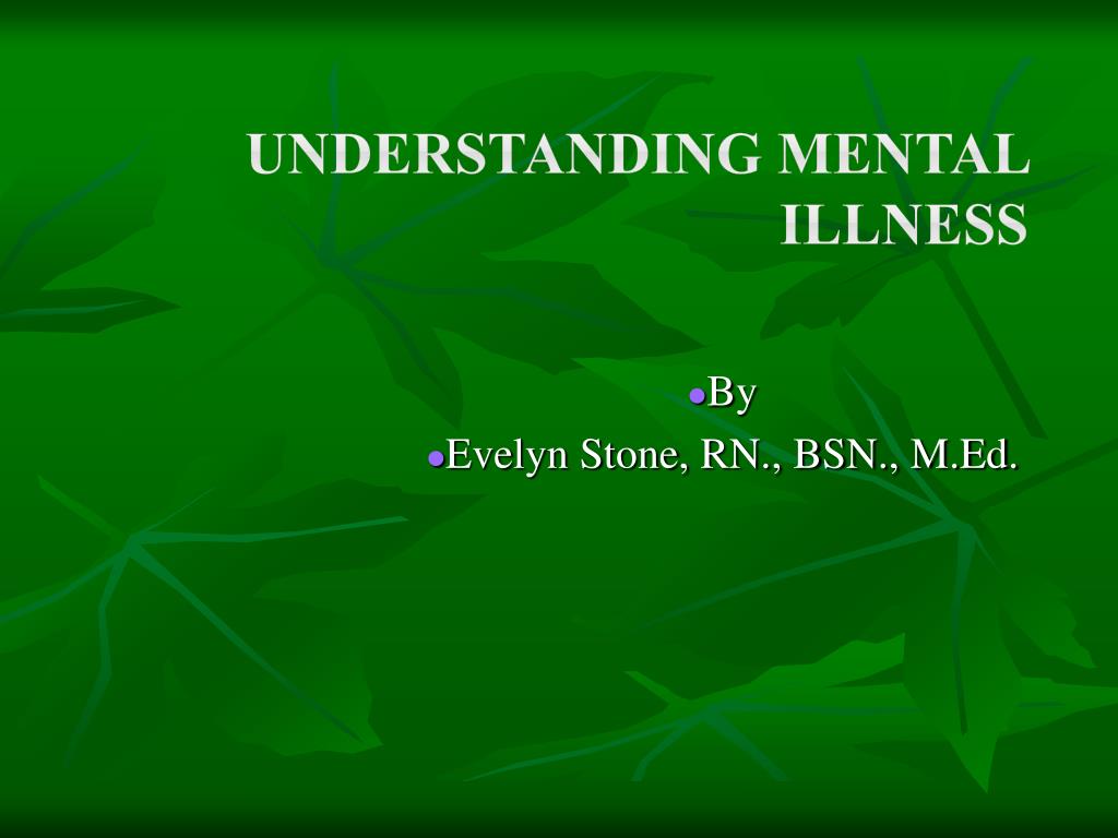 PPT - Understanding Mental Illness PowerPoint Presentation, free ...