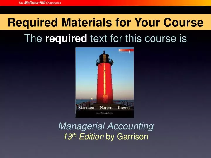 the required text for this course is managerial accounting 13 th edition by garrison