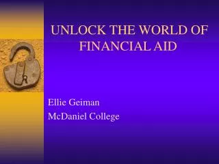 UNLOCK THE WORLD OF 	 FINANCIAL AID