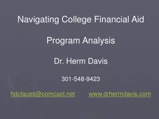 Navigating College Financial Aid Program Analysis Dr. Herm Davis 301-548-9423