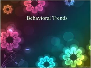 Behavioral Trends