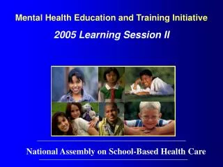 Mental Health Education and Training Initiative 2005 Learning Session II