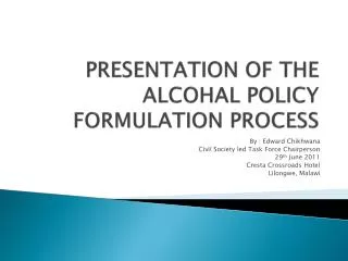 PRESENTATION OF THE ALCOHAL POLICY FORMULATION PROCESS