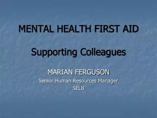 MENTAL HEALTH FIRST AID Supporting Colleagues