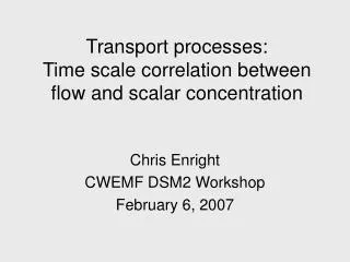 Transport processes: Time scale correlation between flow and scalar concentration