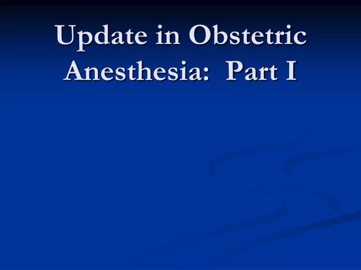 update in obstetric anesthesia part i