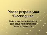 Please prepare your “Blocking Lab”