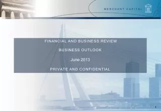Financial and Business Review Business Outlook June 2013 PRIVATE AND CONFIDENTIAL